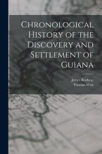 Chronological History of the Discovery and Settlement of Guiana