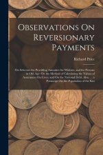 Observations On Reversionary Payments: On Schemes for Providing Annuities for Widows, and for Persons in Old Age; On the Method of Calculating the Val