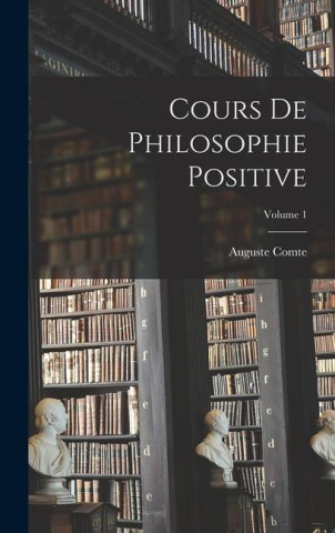 Cours De Philosophie Positive; Volume 1