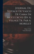 Journal Du Voyage De Vasco De Gama En Mccccxcvii [By A. Velho] Tr. Par A. Morelet