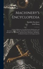 Machinery's Encyclopedia: A Work of Reference Covering Practical Mathematics and Mechanics, Machine Design, Machine Construction and Operation,