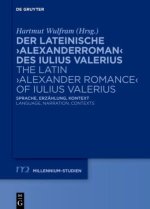 Der lateinische 'Alexanderroman' des Iulius Valerius | The Latin 'Alexander Romance' of Iulius Valerius