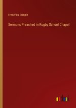 Sermons Preached in Rugby School Chapel