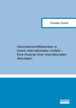 Genossenschaftsbanken in einem internationalen Umfeld - Eine Analyse ihrer internationalen Aktivitäten