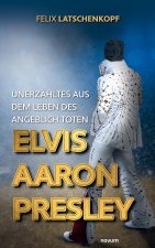 Wahre Geschichten aus dem Leben des angeblich toten Elvis Aaron Presley