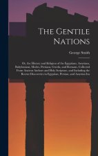 The Gentile Nations: Or, the History and Religion of the Egyptians, Assyrians, Babylonians, Medes, Persians, Greeks, and Romans, Collected