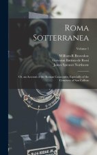 Roma Sotterranea: Or, an Account of the Roman Catacombs, Especially of the Cemetery of San Callisto; Volume 1