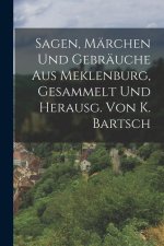Sagen, Märchen Und Gebräuche Aus Meklenburg, Gesammelt Und Herausg. Von K. Bartsch