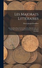 Les Majorats Littéraires: Examen D'un Projet De Loi Ayant Pour But De Créer, Au Profit Des Auteurs, Inventeurs Et Artistes, Un Monopoli Perpétue