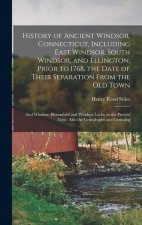 History of Ancient Windsor, Connecticut, Including East Windsor, South Windsor, and Ellington, Prior to 1768, the Date of Their Separation From the ol