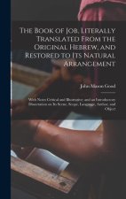 The Book of Job, Literally Translated From the Original Hebrew, and Restored to its Natural Arrangement: With Notes Critical and Illustrative; and an