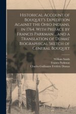 Historical Account of Bouquet's Expedition Against the Ohio Indians, in 1764. With Preface by Francis Parkman ... and a Translation of Dumas' Biograph