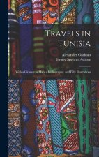 Travels in Tunisia; With a Glossary, a map, a Bibliography, and Fifty Illustrations