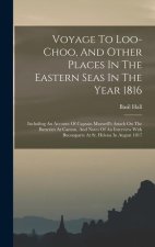 Voyage To Loo-choo, And Other Places In The Eastern Seas In The Year 1816: Including An Account Of Captain Maxwell's Attack On The Batteries At Canton