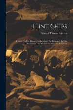Flint Chips: A Guide To Pre-historic Arch?ology, As Illustrated By The Collection In The Blackmore Museum, Salisbury