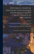 Diplomata Chartae, Epistolae, Leges Aliaque Instrumenta Ad Res Gallo- Francicas Spectantia: Instrumenta Ab Anno 628 Ad Annum 751; Volume 2