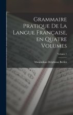 Grammaire Pratique de la Langue Française, en Quatre Volumes; Volume 1