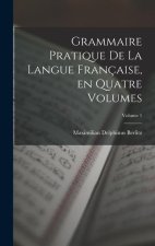 Grammaire Pratique de la Langue Française, en Quatre Volumes; Volume 1