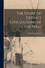 The Story of Extinct Civilizations of the West