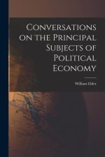 Conversations on the Principal Subjects of Political Economy