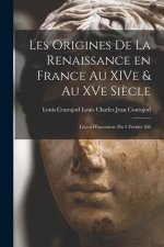 Les Origines de la Renaissance en France au XIVe & au XVe Si?cle: Leçon D'ouverture du 2 Février 188