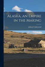 Alaska, an Empire in the Making