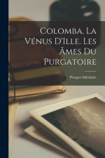 Colomba. La Vénus D'Ille. Les ?mes du Purgatoire