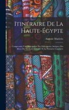 Itinéraire De La Haute-Égypte: Comprenant Une Description Des Monuments Antiques Des Rives Du Nil Entre Le Caire Et La Premi?re Cataracte