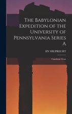 The Babylonian Expedition of the University of Pennsylvania Series A: Cuneform Texts