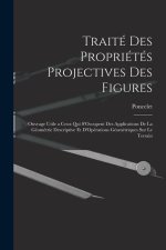 Traité Des Propriétés Projectives Des Figures: Ouvrage Utile a Ceux Qui S'Occupent Des Applications De La Géométrie Descriptive Et D'Opérations Géomét