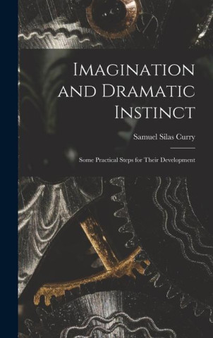 Imagination and Dramatic Instinct: Some Practical Steps for Their Development