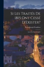 Si Les Traités De 1815 Ont Cessé D'Exister?: Actes Du Futur Congr?s