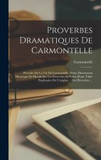 Proverbes Dramatiques De Carmontelle: Précédés De La Vie De Carmontelle, D'une Dissertation Historique Et Morale Sur Les Proverbes Et Suivis D'une Tab