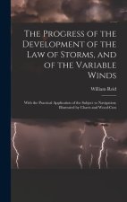 The Progress of the Development of the Law of Storms, and of the Variable Winds: With the Practical Application of the Subject to Navigation; Illustra