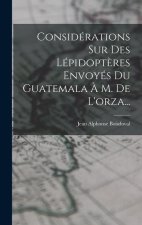 Considérations Sur Des Lépidopt?res Envoyés Du Guatemala ? M. De L'orza...