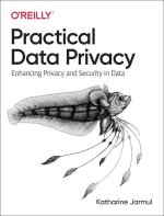 Practical Data Privacy: Enhancing Privacy and Security in Data