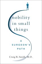 Nobility in Small Things: A Surgeon's Path