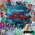 Mythogoria: Frozen Nightmares: A Chilling Horror Coloring Book
