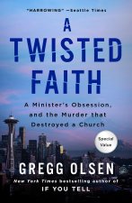 A Twisted Faith: A Minister's Obsession and the Murder That Destroyed a Church