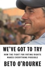 We've Got to Try: How the Fight for Voting Rights Makes Everything Else Possible