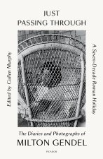 Just Passing Through: A Seven-Decade Roman Holiday: The Diaries and Photographs of Milton Gendel