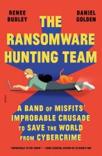 The Ransomware Hunting Team: A Band of Misfits' Improbable Crusade to Save the World from Cybercrime