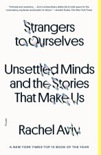 Strangers to Ourselves: Unsettled Minds and the Stories That Make Us