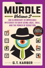 Murdle: Volume 2: 100 Elementary to Impossible Mysteries to Solve Using Logic, Skill, and the Power of Deduction