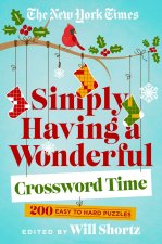 The New York Times Simply Having a Wonderful Crossword Time: 200 Easy to Hard Crossword Puzzles