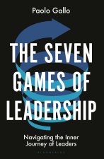The Seven Games of Leadership: Everything You Need to Know about Mastering Personal and Professional Development
