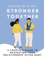 Stronger Together: A Couple's Guide to Navigating Your Relationship After Baby