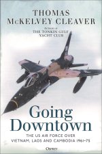 Going Downtown: The US Air Force Over Vietnam, Laos and Cambodia, 1961-75