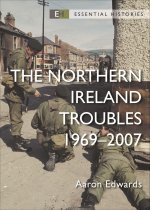 The Northern Ireland Troubles: Operation Banner 1969-2007