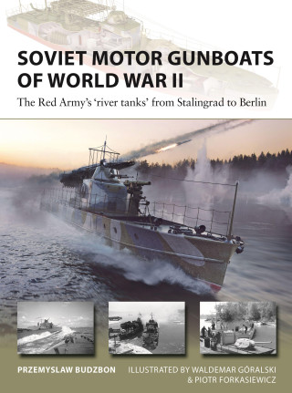 Soviet Motor Gunboats of World War II: The Red Army's River Tanks from Stalingrad to Berlin